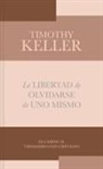 Timothy Keller - La Libertad de Olvidarse de Uno Mismo