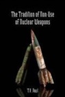 T V Paul, T. V. Paul, T.V. Paul - Tradition of Non-Use of Nuclear Weapons