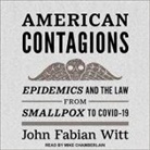 John Fabian Witt, Mike Chamberlain - American Contagions Lib/E: Epidemics and the Law from Smallpox to Covid-19 (Hörbuch)