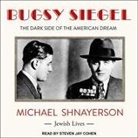 Michael Shnayerson, Steven Jay Cohen - Bugsy Siegel Lib/E: The Dark Side of the American Dream (Audio book)