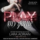 Lara Adrian, Maxine Mitchell, Eric Michael Summerer - Play My Game: A 100 Series Standalone Romance (Hörbuch)
