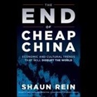 Shaun Rein, Bill Roberts - The End of Cheap China: Economic and Cultural Trends That Will Disrupt the World (Audio book)