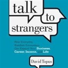 David Topus, David Topus - Talk to Strangers: How Everyday, Random Encounters Can Expand Your Business, Career, Income, and Life (Audio book)