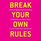 Jill Flynn, Kathryn Heath, Elizabeth Wiley - Break Your Own Rules Lib/E: How to Change the Patterns of Thinking That Block Women's Paths to Power (Audio book)