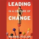 Michael Fullan, Brad Smith - Leading in a Culture of Change Lib/E (Audio book)