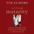 Tim Elmore, Arte Johnson - Artificial Maturity Lib/E: Helping Kids Meet the Challenge of Becoming Authentic Adults (Audio book)