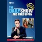 Jason Holt, Jeff Preston - The Daily Show and Philosophy Lib/E: Moments of Zen in the Art of Fake News (Audio book)