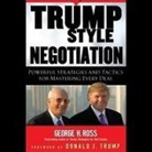 George H. Ross, Milton Bagby - Trump-Style Negotiation Lib/E: Powerful Strategies and Tactics for Mastering Every Deal (Audio book)