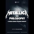 William Irwin, Jeff Preston - Metallica and Philosophy Lib/E: A Crash Course in Brain Surgery (Audio book)