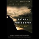 William Irwin, William Irwin, Mark D. White - Batman and Philosophy Lib/E: The Dark Knight of the Soul (Audio book)