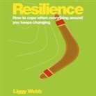 Liggy Webb, Jilly Bond - Resilience Lib/E: How to Cope When Everything Around You Keeps Changing (Audio book)