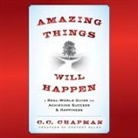 C. C. Chapman, C. C. Chapman - Amazing Things Will Happen: A Real-World Guide on Achieving Success and Happiness (Audio book)