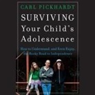 Carl Pickhardt, Christopher Tavlos - Surviving Your Child's Adolescence Lib/E: How to Understand, and Even Enjoy, the Rocky Road to Independence (Audio book)