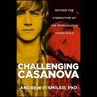 Andrew P. Smiler, Carl Randolph - Challenging Casanova: Beyond the Stereotype of the Promiscuous Young Male (Audio book)