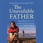 Sarah S. Rosenthal, Cris Dukehart - The Unavailable Father: Seven Ways Women Can Understand, Heal, and Cope with a Broken Father-Daughter Relationship (Audio book)