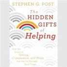 Stephen G. Post, Danny Campbell - The Hidden Gifts of Helping Lib/E: How the Power of Giving, Compassion, and Hope Can Get Us Through Hard Times (Audio book)