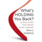Robert J. Herbold, Jeffrey Kafer - What's Holding You Back? Lib/E: 10 Bold Steps That Define Gutsy Leaders (Audio book)