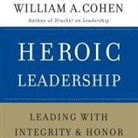 William A. Cohen, Ken Maxon - Heroic Leadership Lib/E: Leading with Integrity and Honor (Audio book)