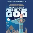 Scott Schwertly, John Allen Nelson - How to Be a Presentation God: Build, Design, and Deliver Presentations That Dominate (Audio book)
