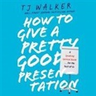 T. J. Walker, Kaleo Griffith - How to Give a Pretty Good Presentation: A Speaking Survival Guide for the Rest of Us (Audio book)