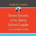 Robert Evans, Robertson Dean - Seven Secrets of the Savvy School Leader: A Guide to Surviving and Thriving (Audio book)