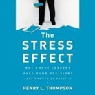 Henry L. Thompson, David Drummond - The Stress Effect Lib/E: Why Smart Leaders Make Dumb Decisions--And What to Do about It (Audio book)