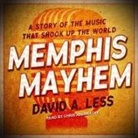 David A. Less, Chris Abernathy - Memphis Mayhem Lib/E: A Story of the Music That Shook Up the World (Audio book)