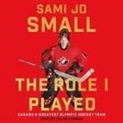 Sami Jo Small, Chloe Cannon - The Role I Played: Canada's Greatest Olympic Hockey Team (Audio book)