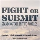 Grand Chief Ronald M. Derrickson, Kaipo Schwab - Fight or Submit Lib/E: Standing Tall in Two Worlds (Audio book)