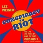 Lee Weiner, Josh Bloomberg - Conspiracy to Riot: The Life and Times of One of the Chicago 7 (Audio book)