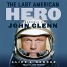 Alice L. George, John Pruden - The Last American Hero Lib/E: The Remarkable Life of John Glenn (Audio book)