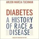 Arleen Marcia Tuchman, Kirsten Potter - Diabetes Lib/E: A History of Race & Disease (Audio book)