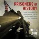 Keith Lowe, Keith Lowe - Prisoners of History Lib/E: What Monuments to World War II Tell Us about Our History and Ourselves (Hörbuch)