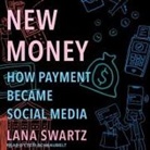 Lana Swartz, Teri Schnaubelt - New Money: How Payment Became Social Media (Audio book)