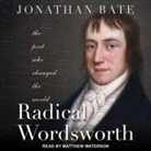 Jonathan Bate, Matthew Waterson - Radical Wordsworth: The Poet Who Changed the World (Hörbuch)