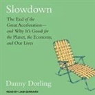 Danny Dorling, Liam Gerrard - Slowdown: The End of the Great Acceleration-And Why It's Good for the Planet, the Economy, and Our Lives (Audio book)