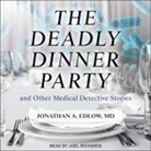 Jonathan A. Edlow, Joel Richards - The Deadly Dinner Party Lib/E: And Other Medical Detective Stories (Audio book)