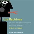 Philip N. Howard, Mike Chamberlain - Lie Machines: How to Save Democracy from Troll Armies, Deceitful Robots, Junk News Operations, and Political Operatives (Hörbuch)