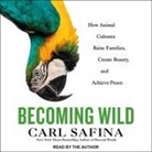Carl Safina, Carl Safina - Becoming Wild Lib/E: How Animals Learn to Be Animals (Audio book)