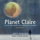 Jeff Porter, Charles Constant - Planet Claire: Suite for Cello and Sad-Eyed Lovers (Audio book)