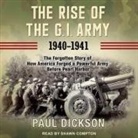 Paul Dickson, Shawn Compton - The Rise of the G.I. Army, 1940-1941 Lib/E: The Forgotten Story of How America Forged a Powerful Army Before Pearl Harbor (Audio book)