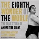 Bertrand Hébert, Pat Laprade, Graham Rowat - The Eighth Wonder of the World: The True Story of André the Giant (Audio book)