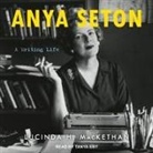 Lucinda H. Mackethan, Tanya Eby - Anya Seton Lib/E: A Writing Life (Audio book)