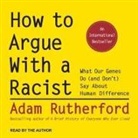 Adam Rutherford, Adam Rutherford - How to Argue with a Racist: What Our Genes Do (and Don't) Say about Human Difference (Audio book)