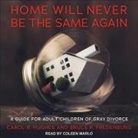 Bruce R. Fredenburg, Carol R. Hughes, Coleen Marlo - Home Will Never Be the Same Again Lib/E: A Guide for Adult Children of Gray Divorce (Audiolibro)
