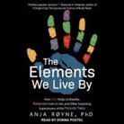 Anja Røyne, Donna Postel - The Elements We Live by Lib/E: How Iron Helps Us Breathe, Potassium Lets Us See, and Other Surprising Superpowers of the Periodic Table (Hörbuch)