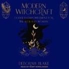 Deborah Blake, Romy Nordlinger - Modern Witchcraft: Goddess Empowerment for the Kick-Ass Woman (Audio book)