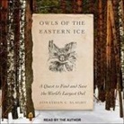 Jonathan C. Slaght, Jonathan C. Slaght - Owls of the Eastern Ice: A Quest to Find and Save the World's Largest Owl (Audio book)