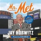 Jay Horwitz, Barry Abrams - Mr. Met Lib/E: How a Sports-Mad Kid from Jersey Became Like Family to Generations of Big Leaguers (Hörbuch)