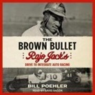 Bill Poehler, David Sadzin - The Brown Bullet Lib/E: Rajo Jack's Drive to Integrate Auto Racing (Audio book)